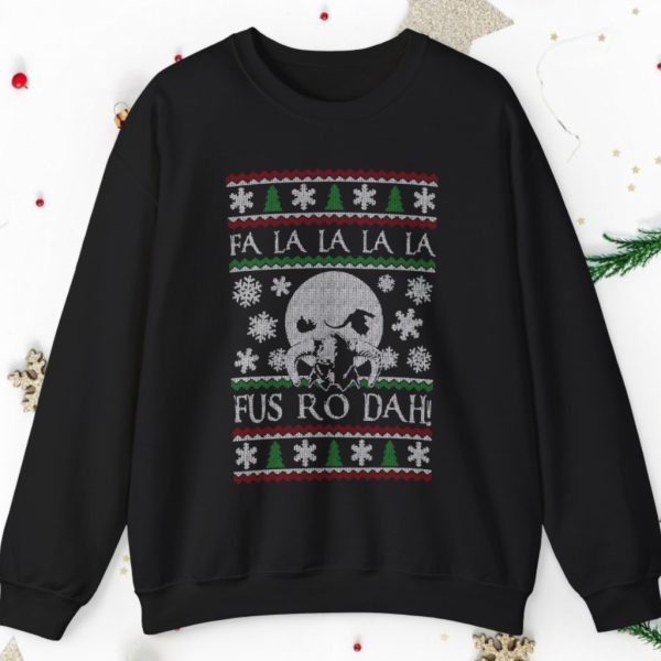 Fa La La La La Fus Ro Dah Ugly Christmas Sweatshirt