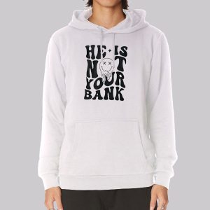 Go Back We Messed He Is Not Your Bank Sweatshirt