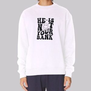 Go Back We Messed He Is Not Your Bank Sweatshirt 3 Go Back We Messed He Is Not Your Bank Sweatshirt 4