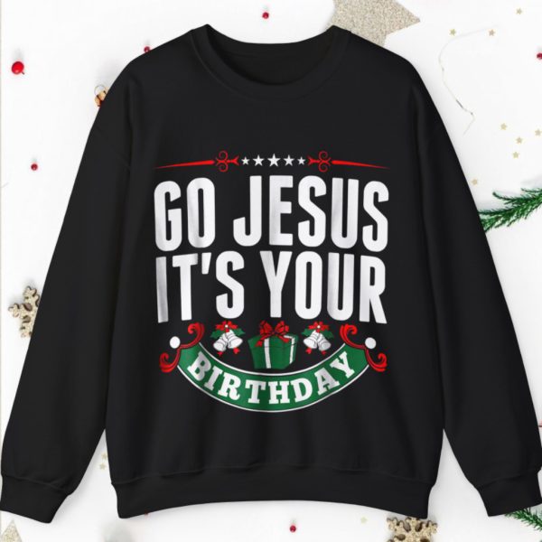 Go Jesus It’s Your Birthday Christmas Ugly Sweatshirt