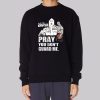 Go to Church Pray You Don’t Guard Me Sweatshirt