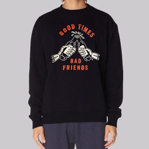 Good Time to Bad Friends Merch Sweatshirt Good Time to Bad Friends Merch Sweatshirt