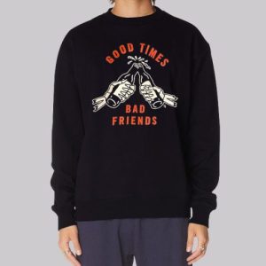 Good Time to Bad Friends Merch Sweatshirt 3 Good Time to Bad Friends Merch Sweatshirt 4