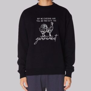 Government Buy Me Chickens and Tell Me Sweatshirt 3 Government Buy Me Chickens and Tell Me Sweatshirt 4