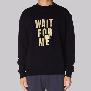 Hadestown Merch Wait for Me Sweatshirt Hadestown Merch Wait for Me Sweatshirt