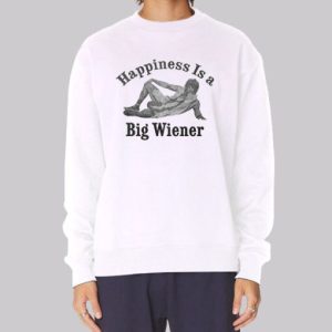 Happiness Is a Big Wiener Meme Sweatshirt 3 Happiness Is a Big Wiener Meme Sweatshirt 4