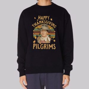 Happy Thanksgiving Pilgrims John Wayne Sweatshirt 3 Happy Thanksgiving Pilgrims John Wayne Sweatshirt 4