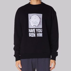 Have U Seen Him Graphic Sweatshirt Have U Seen Him Graphic Sweatshirt