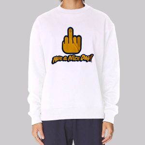 Have a Nice Day Middle Finger Sweatshirt Have a Nice Day Middle Finger Sweatshirt