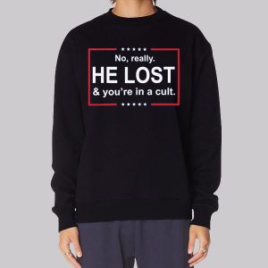 He Lost and You’re in a Cult Sweatshirt He Lost and You’re in a Cult Sweatshirt