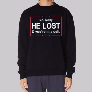 He Lost and You're in a Cult Sweatshirt 3 He Lost and Youre in a Cult Sweatshirt 4