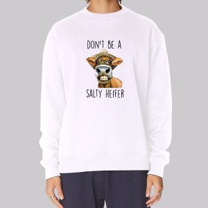Heifer Cow Don’t Be a Salty Heifer Sweatshirt Heifer Cow Don’t Be a Salty Heifer Sweatshirt