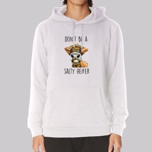 Heifer Cow Don’t Be a Salty Heifer Sweatshirt