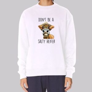 Heifer Cow Don't Be a Salty Heifer Sweatshirt 3 Heifer Cow Dont Be a Salty Heifer Sweatshirt 4