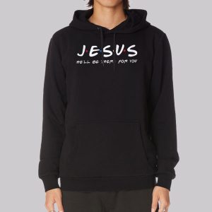 He’ll Be There for You Funny Jesus Sweatshirt