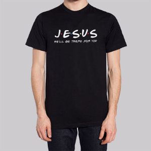 He'll Be There for You Funny Jesus Sweatshirt 2 Hell Be There for You Funny Jesus Sweatshirt 3