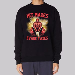 Hit Lift Maxes Evade Taxes Sweatshirt Hit Lift Maxes Evade Taxes Sweatshirt