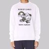 Horror Art Nobody Cares Work Harder Sweatshirt