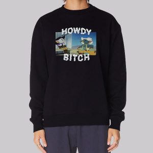 Howdy Bitch Boy Howdy Sweatshirt