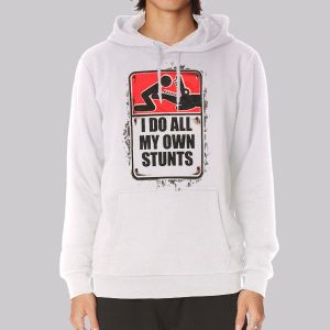 I Do All My Own Stunts Poster Sweatshirt