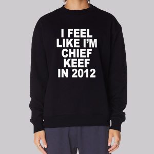 I Feel Like I’m 2012 Chief Keef Sweatshirt
