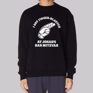 I Got Finger Blasted at Jonahs Bar Mitzvah Sweatshirt