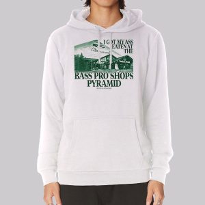 I Got My Ass Eaten at the Bass Pro Shop Pyramid Sweatshirt