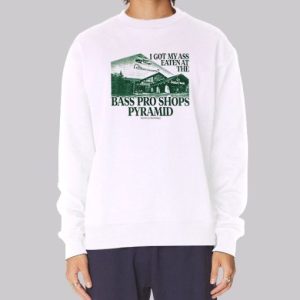 I Got My Ass Eaten at the Bass Pro Shop Pyramid Sweatshirt 4