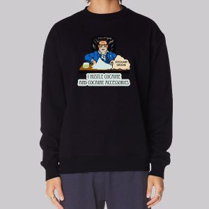 I Hustle Cocaine and Cocaine Accessories Sweatshirt I Hustle Cocaine and Cocaine Accessories Sweatshirt