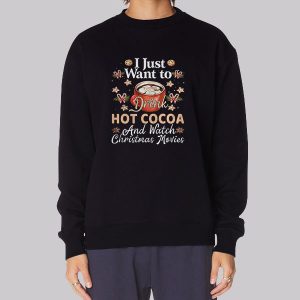 I Just Want To Drink Hot Cocoa Sweatshirt I Just Want To Drink Hot Cocoa Sweatshirt