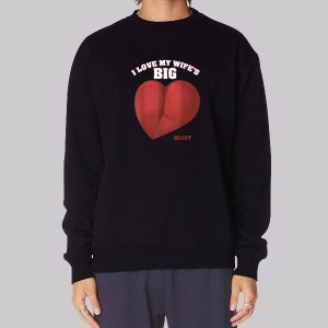 I Love Big Bubble Booty Sweatshirt