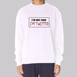 I M Not Sick I M Twisted License Plate Sweatshirt I M Not Sick I M Twisted License Plate Sweatshirt