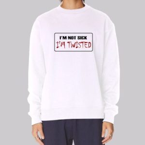 I M Not Sick I M Twisted License Plate Sweatshirt 3 I M Not Sick I M Twisted License Plate Sweatshirt 4