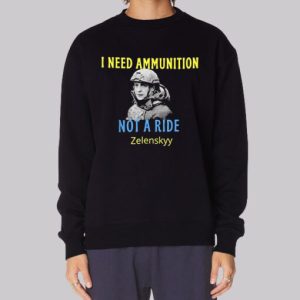 I Need Ammunition Volodymyr Zelensky Sweatshirt 3 I Need Ammunition Volodymyr Zelensky Sweatshirt 4