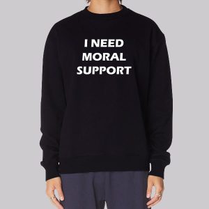 I Need Moral Support but the M Is Silent Sweatshirt I Need Moral Support but the M Is Silent Sweatshirt