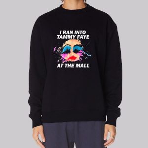 I Ran Into Tammy Faye Bakker Sweatshirt I Ran Into Tammy Faye Bakker Sweatshirt
