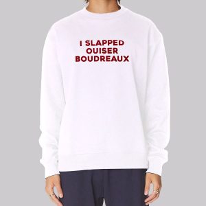 I Slapped Ouiser Boudreaux Sweatshirt I Slapped Ouiser Boudreaux Sweatshirt