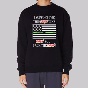 I Support the Dew You I Back the Dew Sweatshirt I Support the Dew You I Back the Dew Sweatshirt