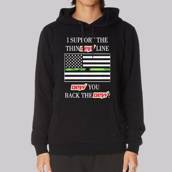 I Support the Dew You I Back the Dew Sweatshirt I Support the Dew You I Back the Dew Sweatshirt