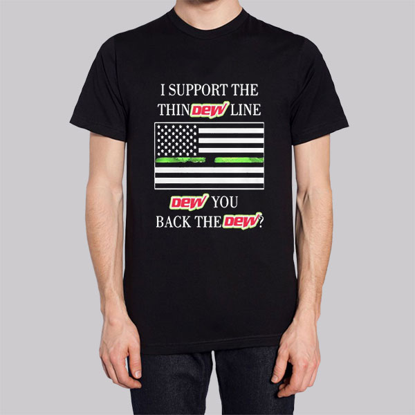 I Support the Dew You I Back the Dew Sweatshirt I Support the Dew You I Back the Dew Sweatshirt