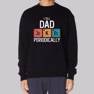 I Tell Dad Jokes Periodically Funny Sweatshirt 3 I Tell Dad Jokes Periodically Funny Sweatshirt 4