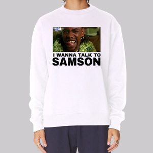 I Wanna Talk to Samson Funny Sweatshirt I Wanna Talk to Samson Funny Sweatshirt