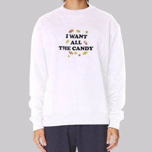 I Want All the Candy Sweatshirt I Want All the Candy Sweatshirt
