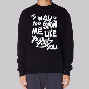 I Wish You Saw Me Like You See You Lil Darkie Merch Sweatshirt I Wish You Saw Me Like You See You Lil Darkie Merch Sweatshirt