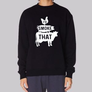 I_d Smoke That Funny Bbq Sweatshirt I_d Smoke That Funny Bbq Sweatshirt