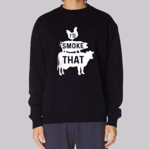 I_d Smoke That Funny Bbq Sweatshirt 3 I d Smoke That Funny Bbq Sweatshirt 4