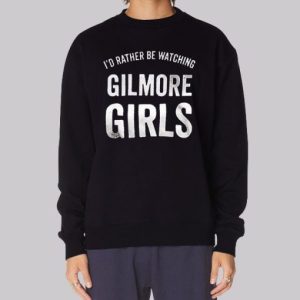 Id Rather Be Watching Gilmore Girls Sweatshirt 4