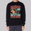I’m Never Wrong I’m Firefighter Sweatshirt