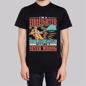 Im Never Wrong Im Firefighter Sweatshirt 3