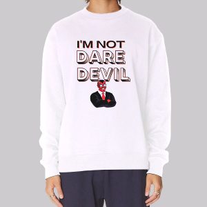 I’m Not Daredevil Sweatshirt I’m Not Daredevil Sweatshirt